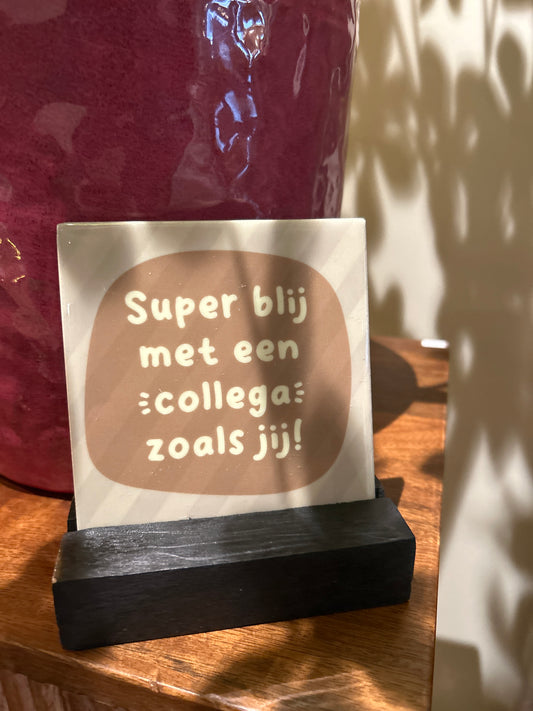 Tegel super blij met een collega zoals jij !!